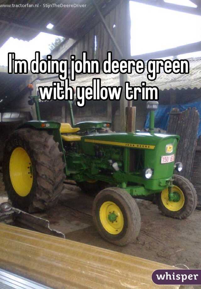 I'm doing john deere green with yellow trim