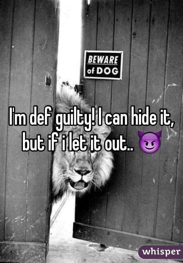 I'm def guilty! I can hide it, but if i let it out.. 😈