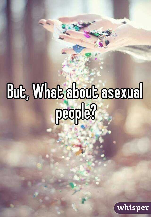 But, What about asexual people?