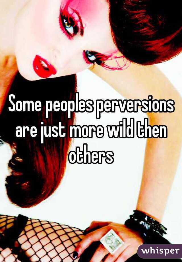 Some peoples perversions are just more wild then others