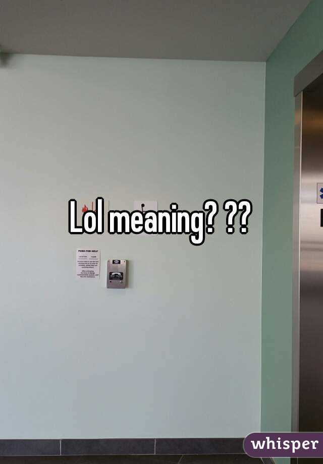 Lol meaning? ??