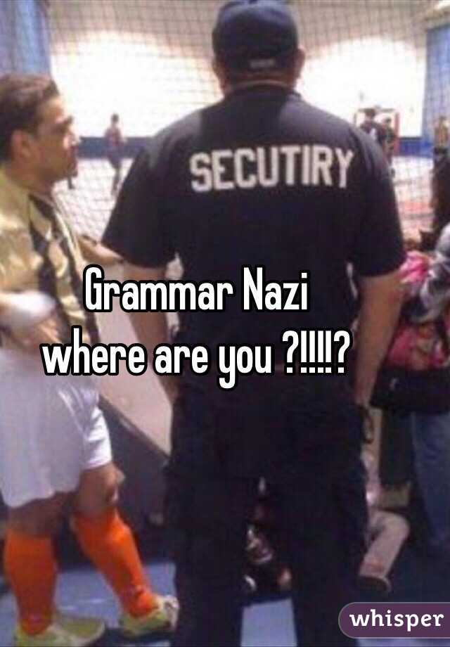 Grammar Nazi
 where are you ?!!!!?