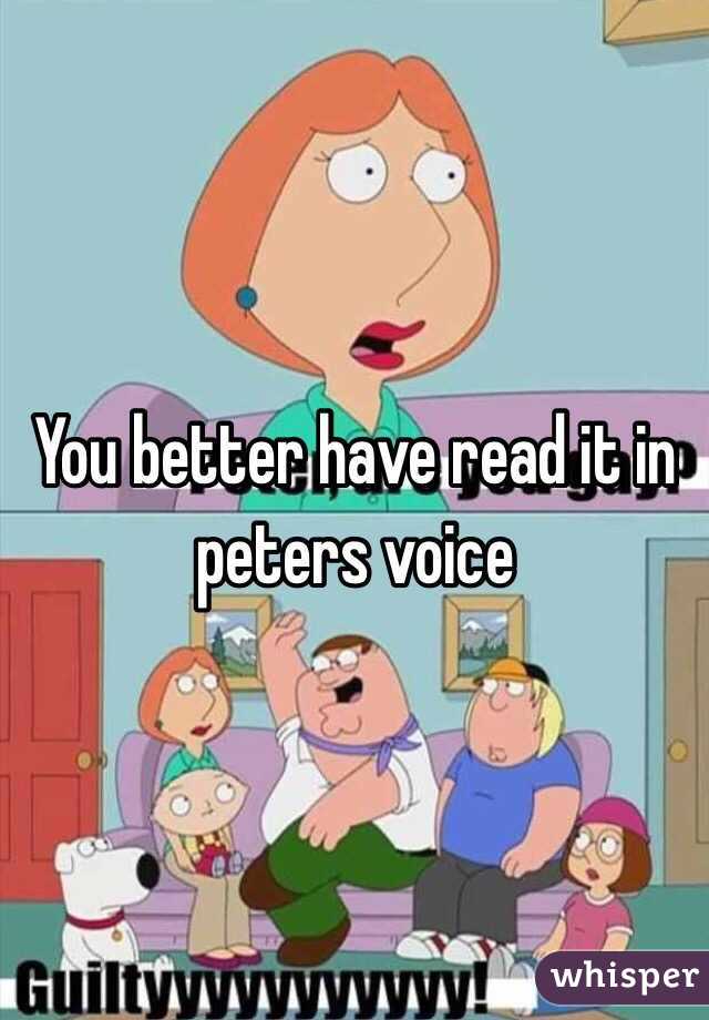 You better have read it in peters voice