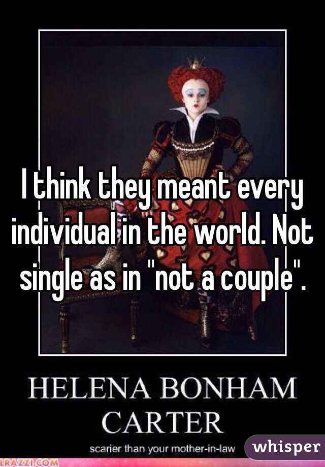 I think they meant every individual in the world. Not single as in "not a couple".