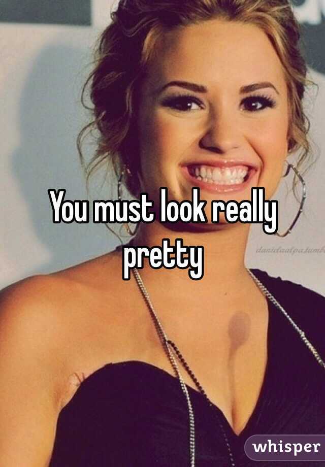 You must look really pretty