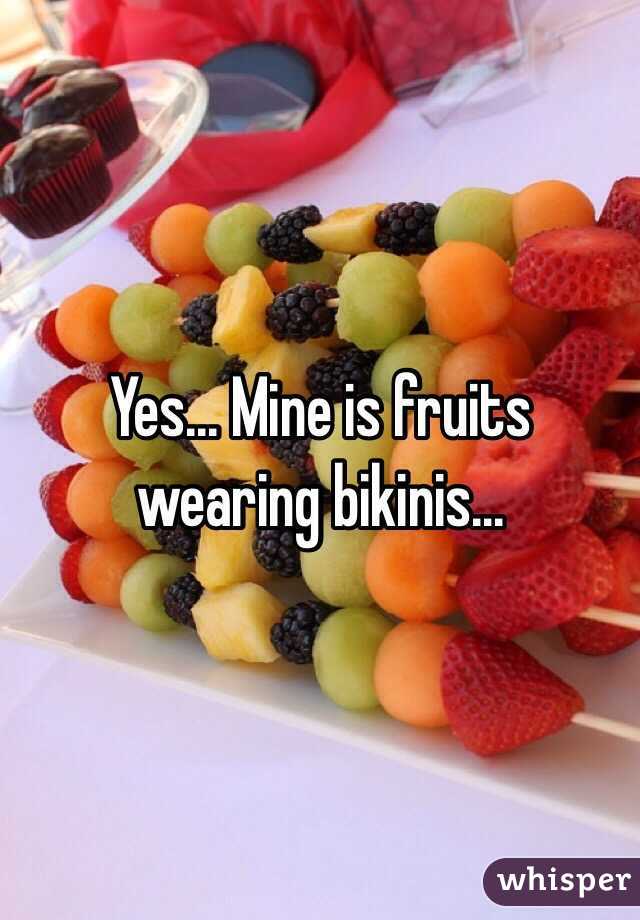 Yes... Mine is fruits wearing bikinis...