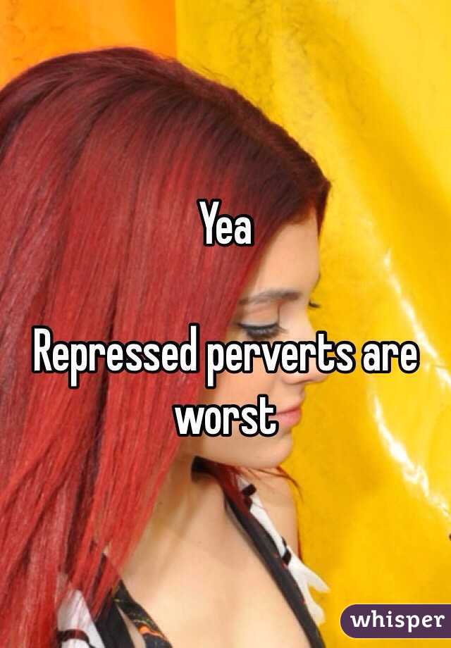 Yea

Repressed perverts are worst