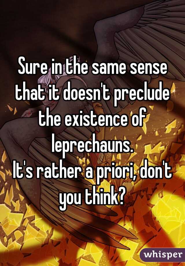 Sure in the same sense that it doesn't preclude the existence of leprechauns.
It's rather a priori, don't you think?