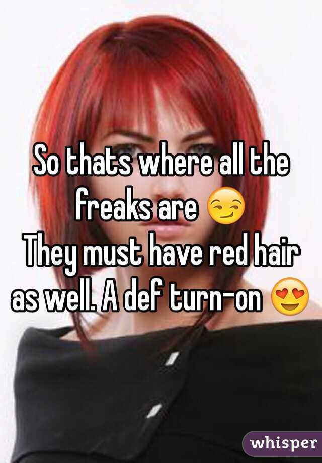 So thats where all the freaks are 😏
They must have red hair as well. A def turn-on 😍