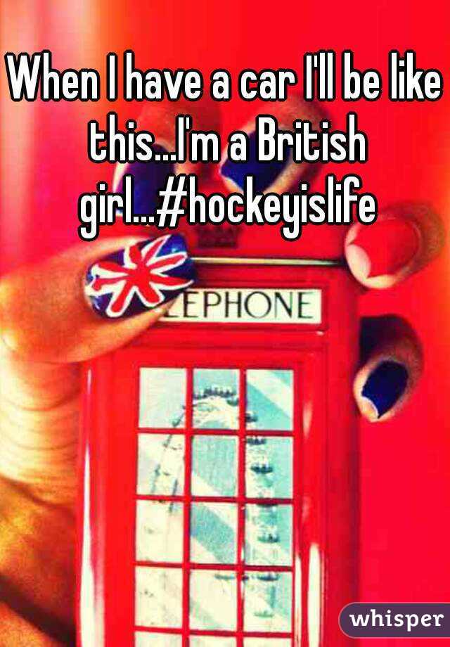 When I have a car I'll be like this...I'm a British girl...#hockeyislife