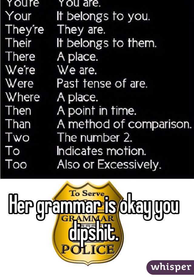 Her grammar is okay you dipshit.