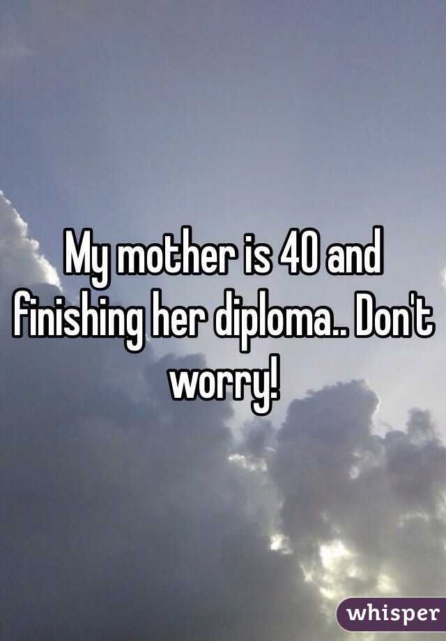 My mother is 40 and finishing her diploma.. Don't worry! 