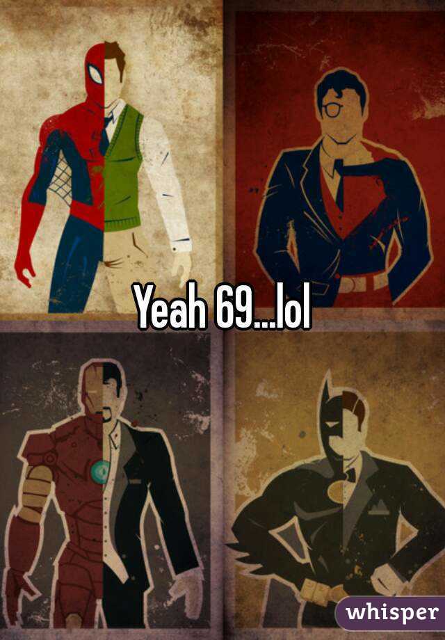 Yeah 69...lol