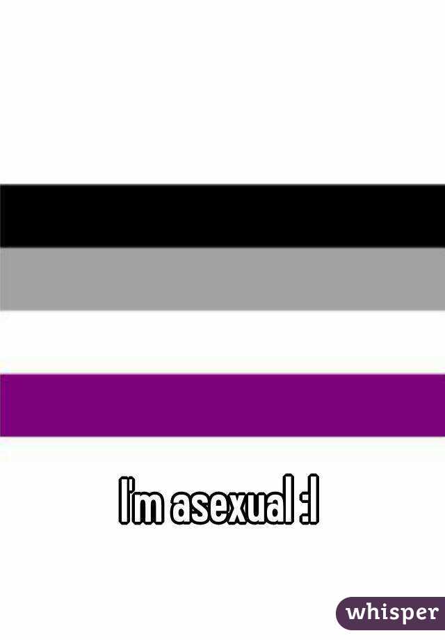 I'm asexual :l