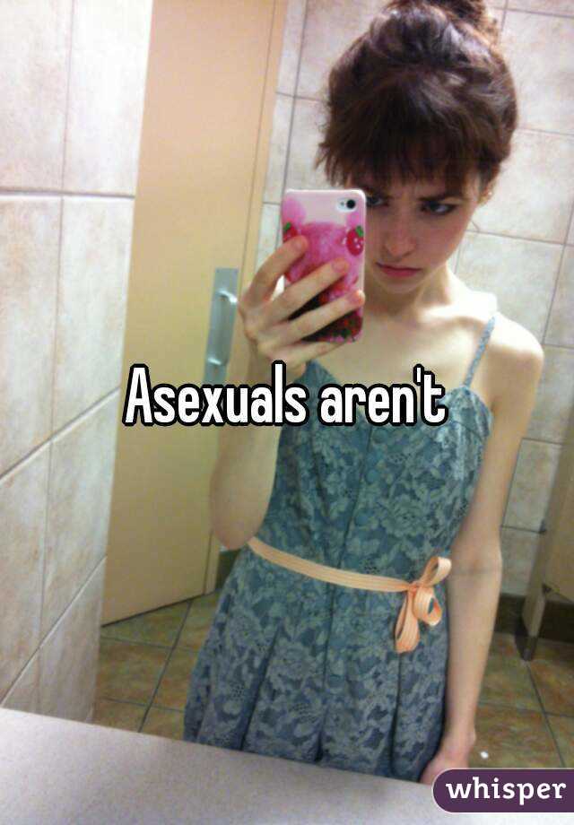 Asexuals aren't