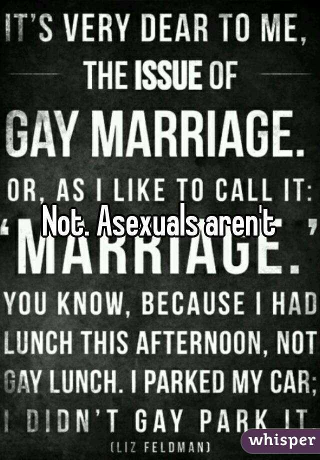 Not. Asexuals aren't