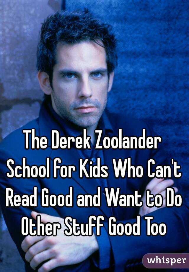 The Derek Zoolander School for Kids Who Can't Read Good and Want to Do Other Stuff Good Too