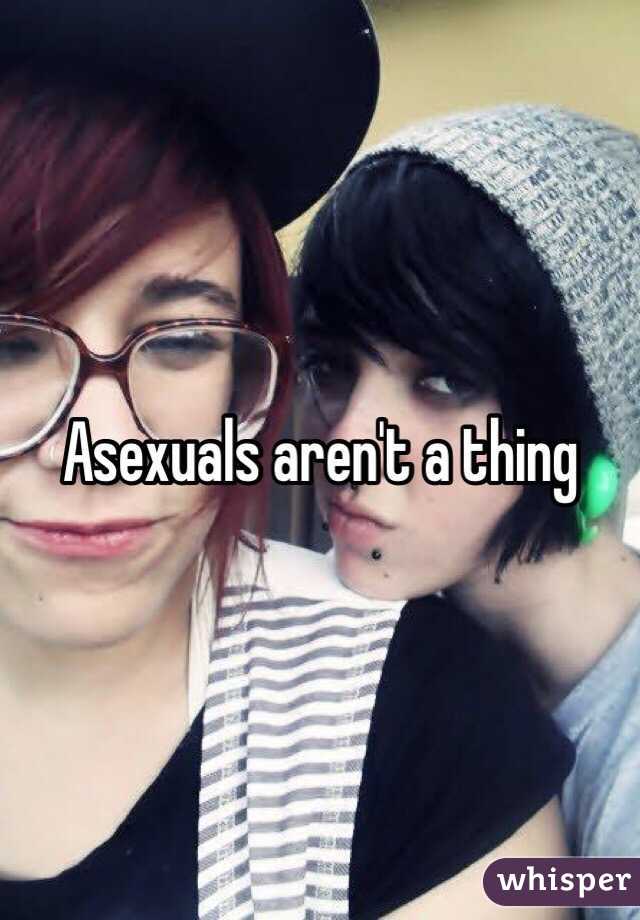 Asexuals aren't a thing