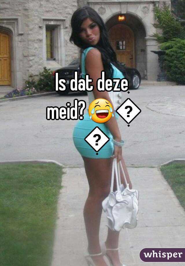 Is dat deze meid?😂😂😂