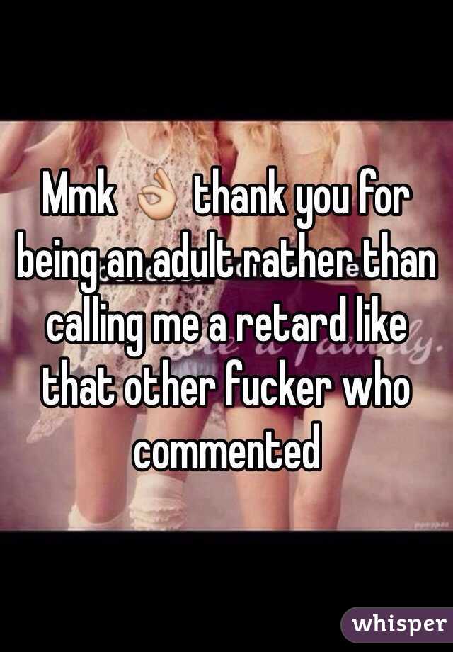 Mmk 👌 thank you for being an adult rather than calling me a retard like that other fucker who commented 