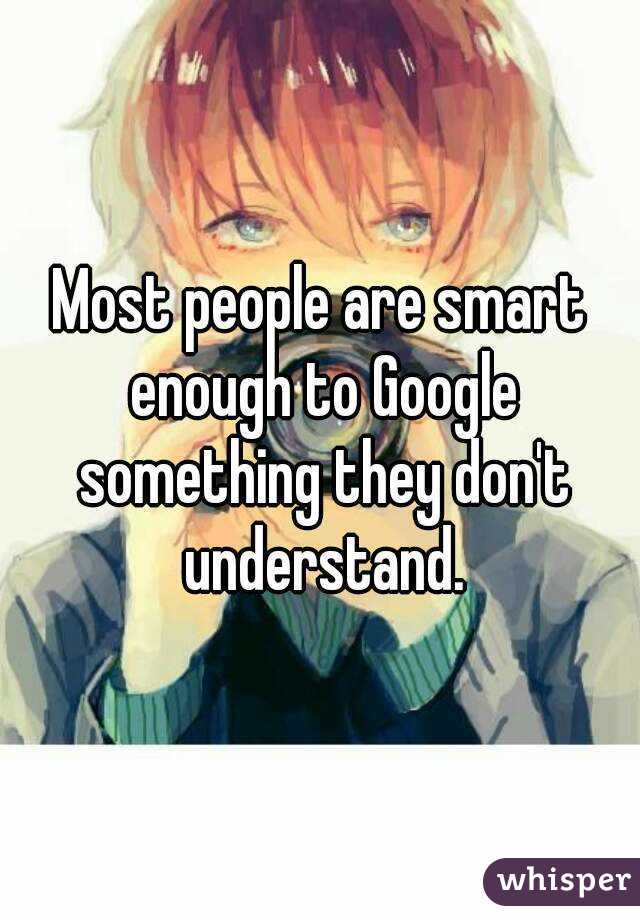 Most people are smart enough to Google something they don't understand.