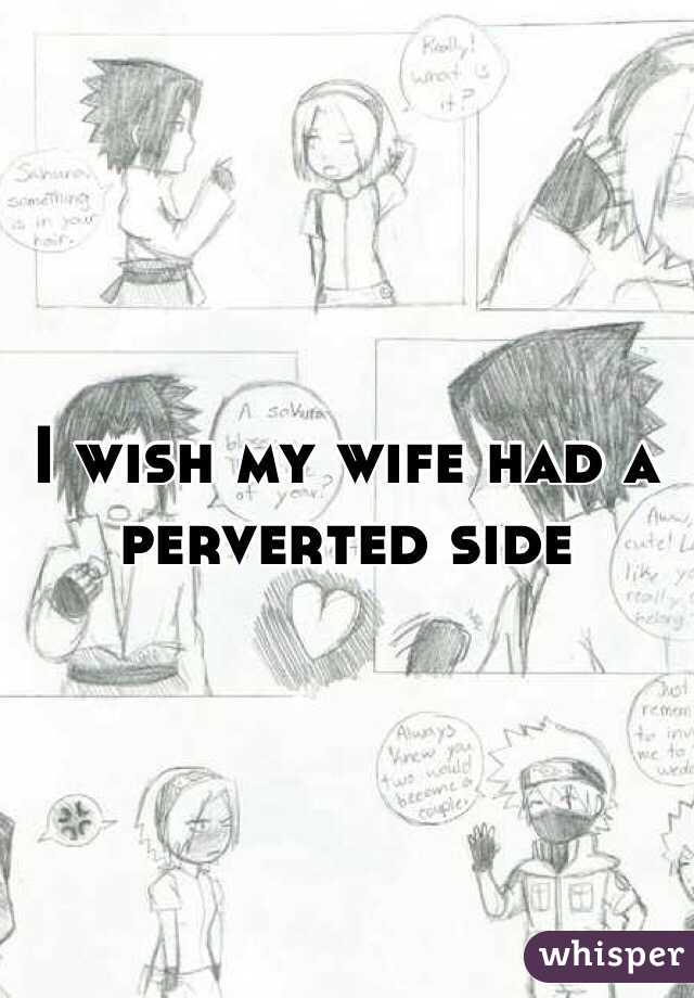 I wish my wife had a perverted side