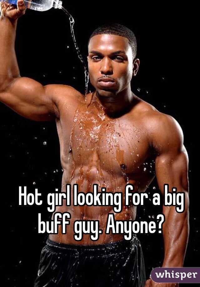 Hot girl looking for a big buff guy. Anyone?