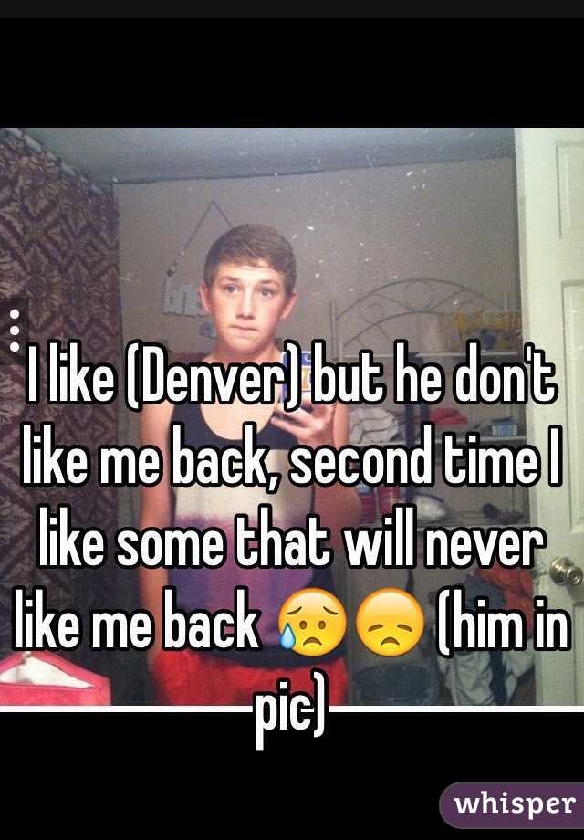 I like (Denver) but he don't like me back, second time I like some that will never like me back 😥😞 (him in pic)