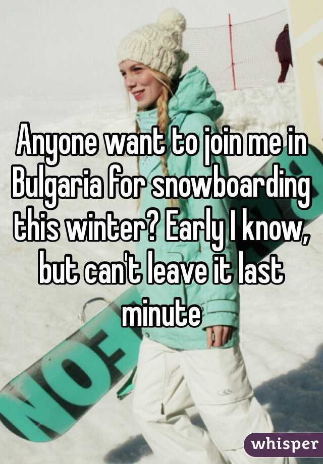 Anyone want to join me in Bulgaria for snowboarding this winter? Early I know, but can't leave it last minute