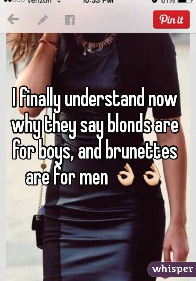 I finally understand now why they say blonds are for boys, and brunettes are for men 👌👌