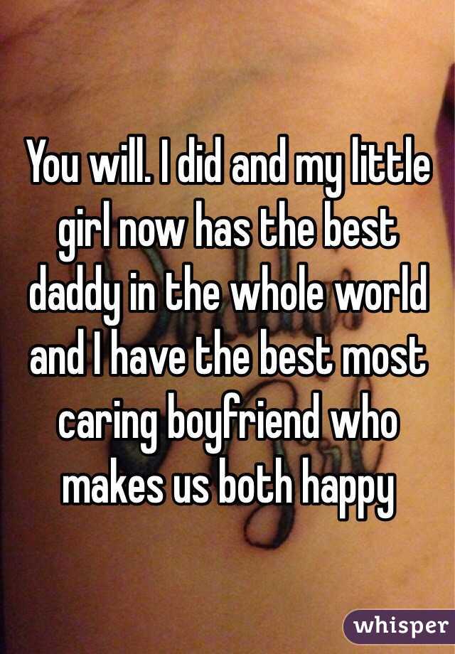 You will. I did and my little girl now has the best daddy in the whole world and I have the best most caring boyfriend who makes us both happy