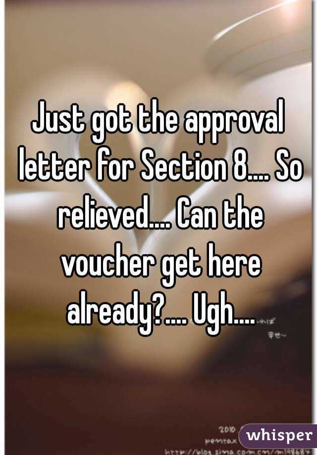 Just got the approval letter for Section 8.... So relieved.... Can the voucher get here already?.... Ugh....
