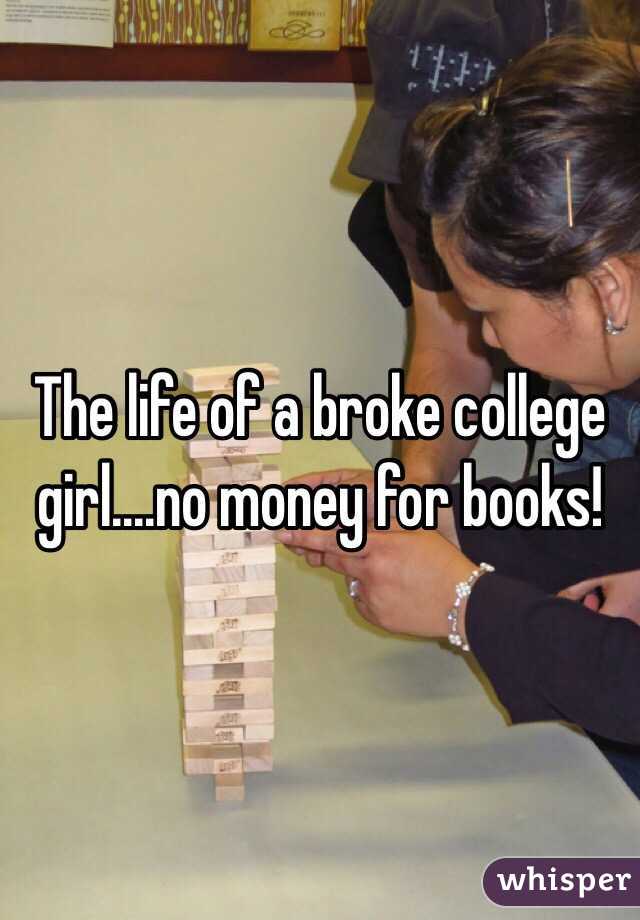 The life of a broke college girl....no money for books!