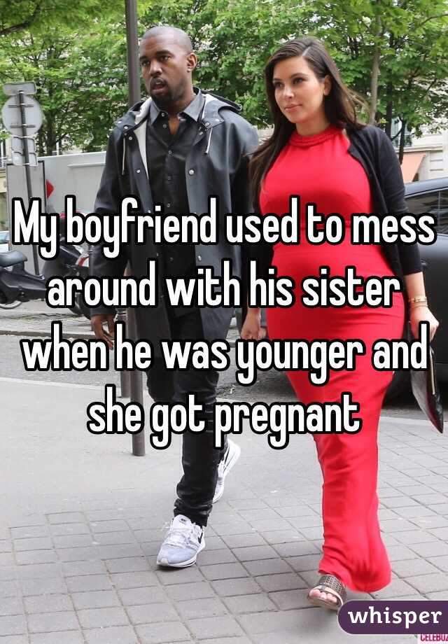 My boyfriend used to mess around with his sister when he was younger and she got pregnant