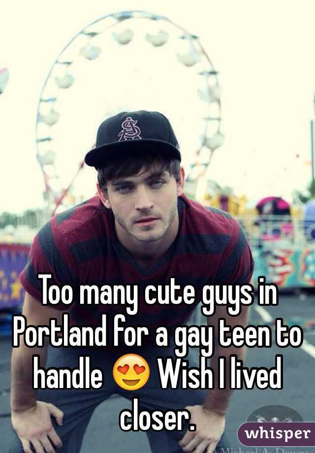 Too many cute guys in Portland for a gay teen to handle 😍 Wish I lived closer.