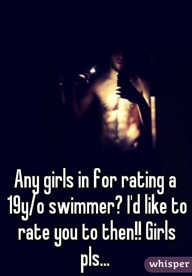 Any girls in for rating a 19y/o swimmer? I'd like to rate you to then!! Girls pls... 