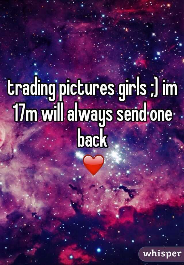 trading pictures girls ;) im 17m will always send one back
❤️