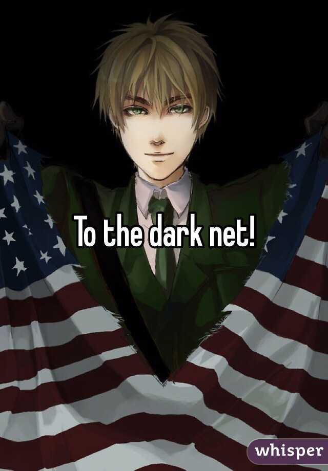 To the dark net!