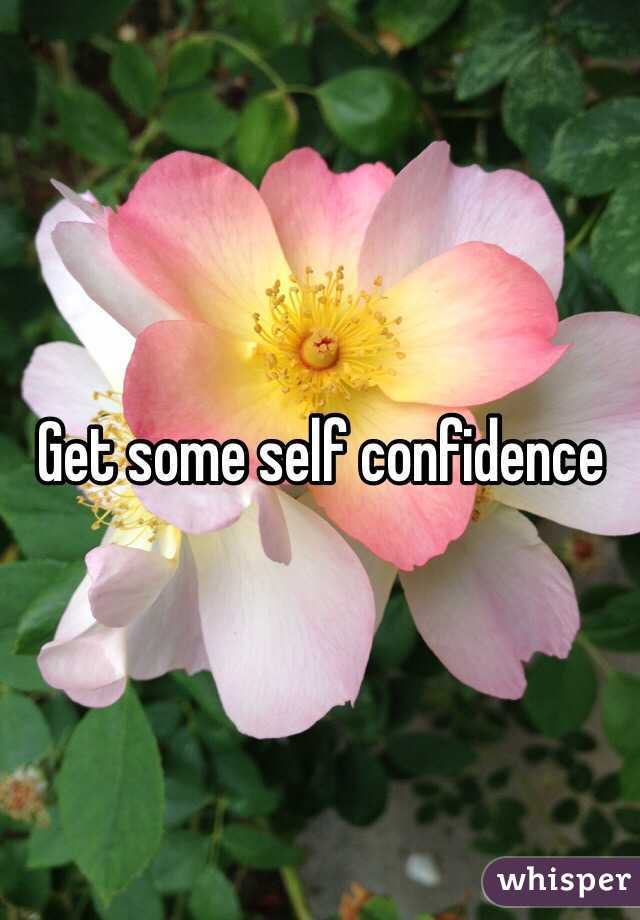 Get some self confidence