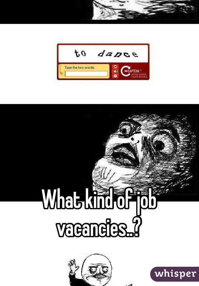 What kind of job vacancies..?