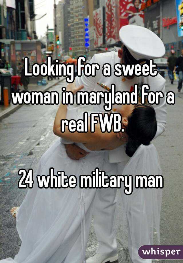 Looking for a sweet woman in maryland for a real FWB.

24 white military man