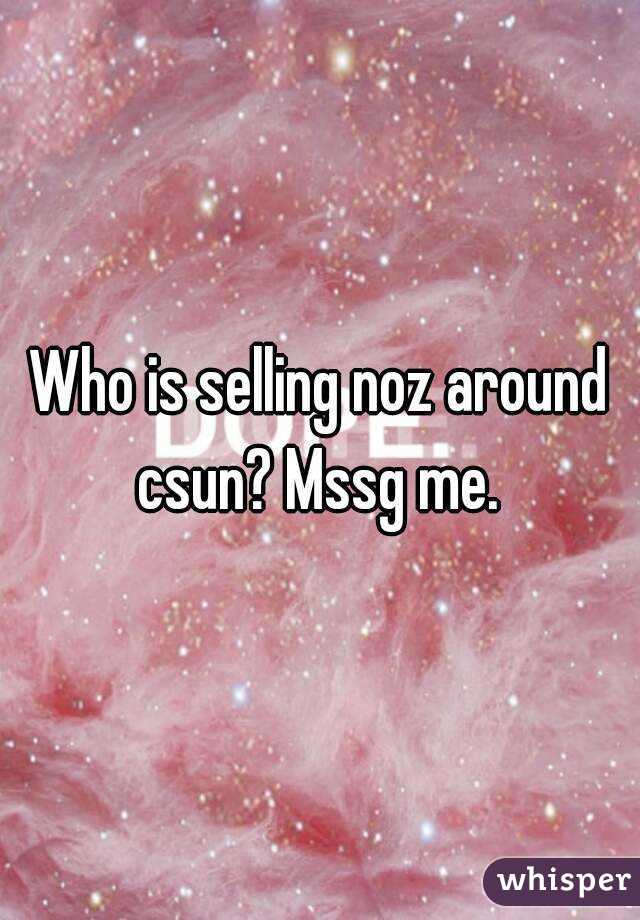 Who is selling noz around csun? Mssg me. 