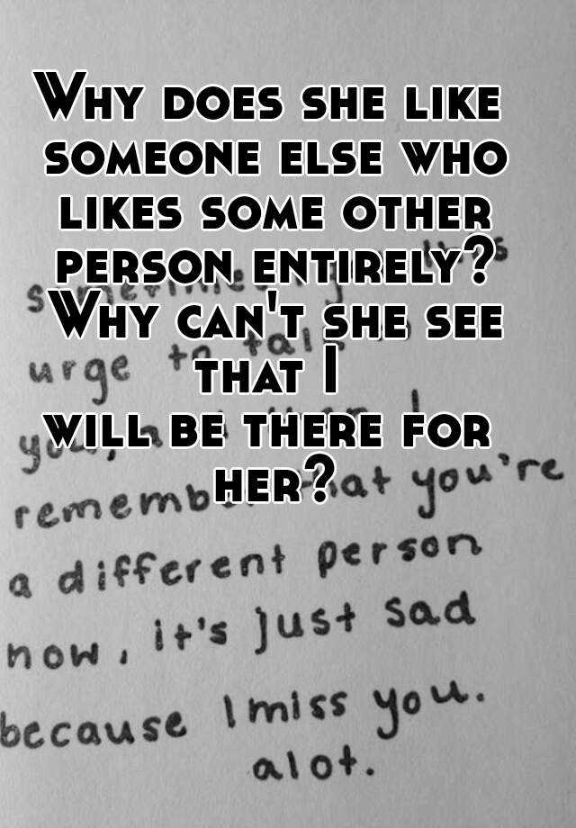 why-does-she-like-someone-else-who-likes-some-other-person-entirely