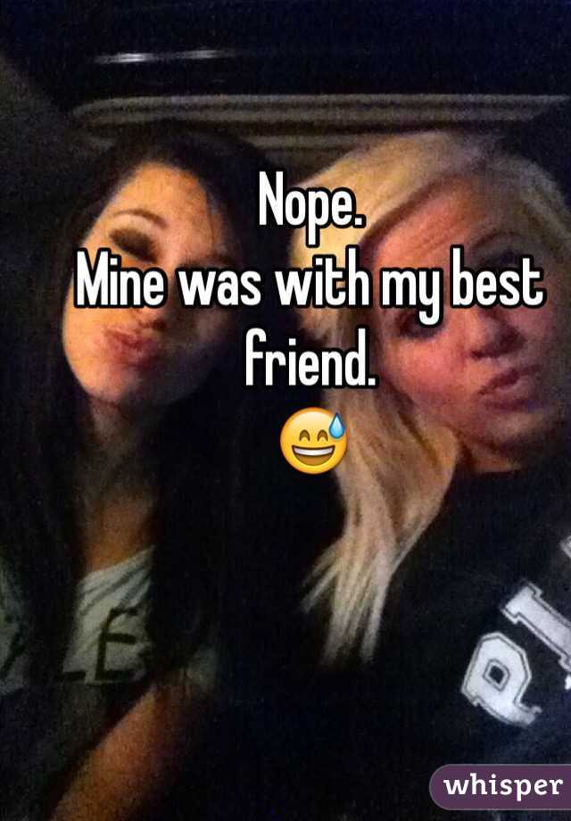 Nope.
Mine was with my best friend.
😅