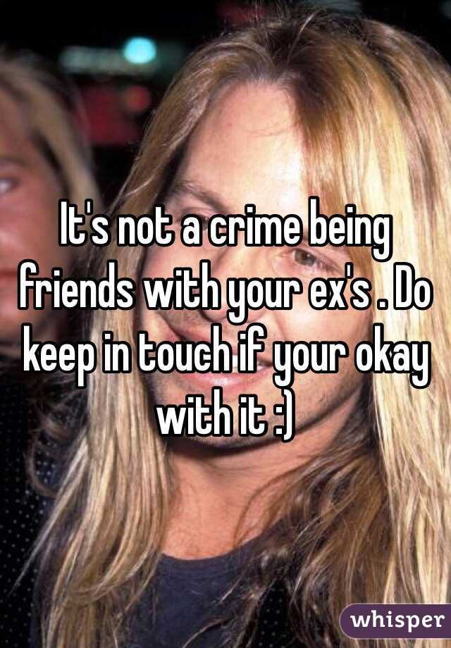 It's not a crime being friends with your ex's . Do keep in touch if your okay with it :) 
