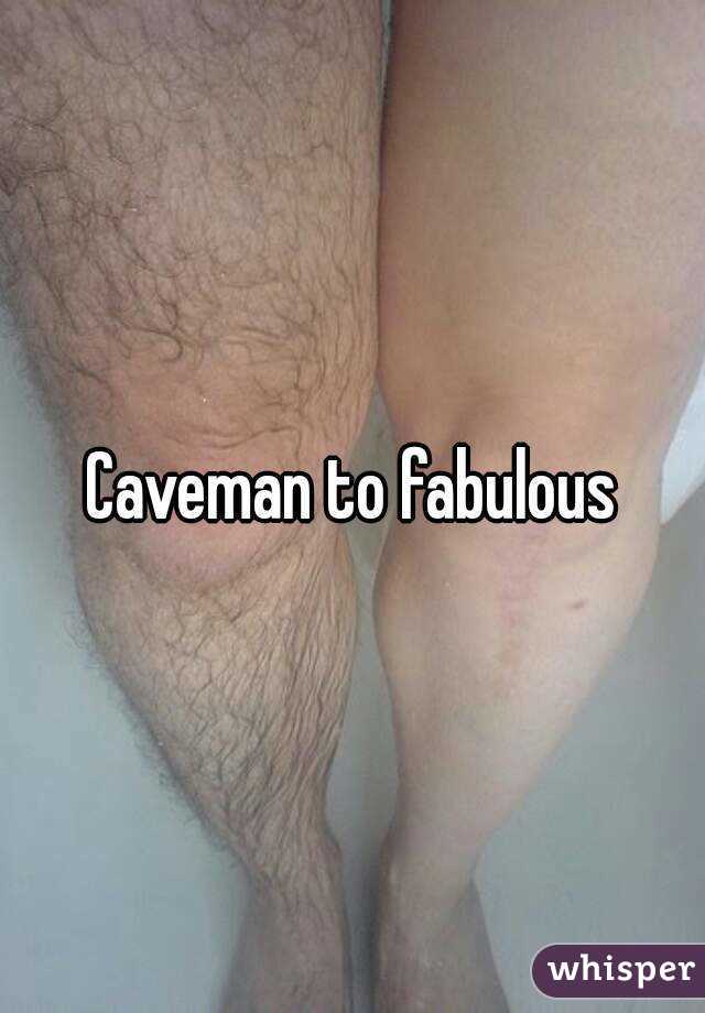 Caveman to fabulous