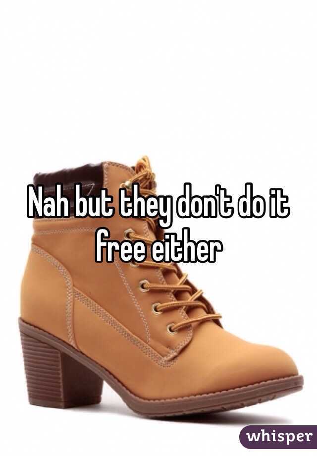 Nah but they don't do it free either 