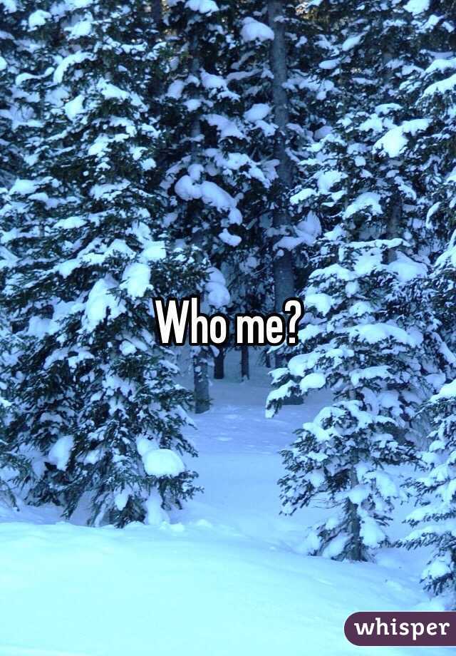 Who me? 