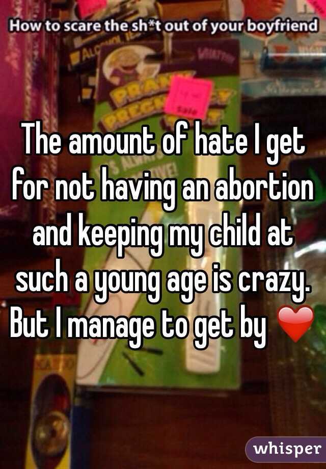 The amount of hate I get for not having an abortion and keeping my child at such a young age is crazy. But I manage to get by ❤️