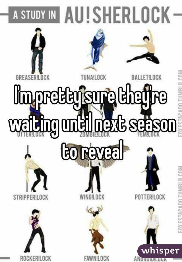 I'm pretty sure they're waiting until next season to reveal